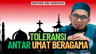 Toleransi Antar Umat Beragama  Ustadz Adi Hidayat [upl. by Siram]