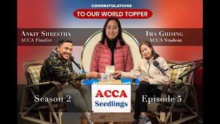 ACCA Seedlings SE02 E05  Ms Ima Ghising ACCA World Topper  How to Prepare for ACCA Exams [upl. by Harms]