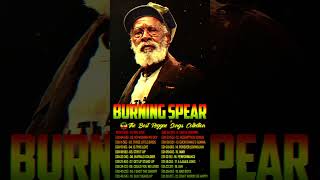 Burning Spear Greatest Hits Full Album  Best Reggae Songs Burning Spear  Burning Spear 2024 [upl. by Wheelwright]