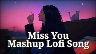 Miss You😭Mashup Lofi song  SlowedReverb Sad Lofi Song💞 Terending Mashup Song  lofi [upl. by Gilson]