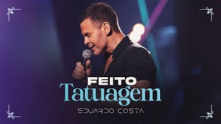 FEITO TATUAGEM l EDUARDO COSTA CLIPE OFICIAL [upl. by Vocaay170]