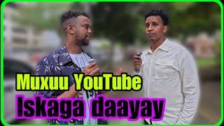 AXMED MARAQ MUXUU YOUTUBE ISKAGA DAAYAY [upl. by Bradski]