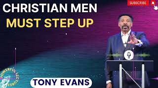 Tony Evans Sermon 2024  Christian Men Must STEP UP  Faith in God [upl. by Ephram]