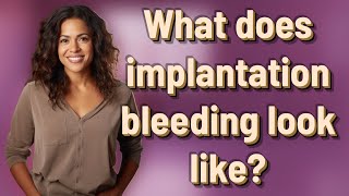 What does implantation bleeding look like [upl. by Topliffe]