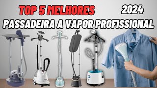 Qual a Melhor PASSADEIRA A VAPOR PROFISSIONAL 2024  Melhor VAPORIZADOR DE ROUPA PROFISSIONAL [upl. by Verger899]