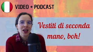 Mentalità italiana 1 Vestiti di seconda mano  Podcast in italiano semplice  Episodio 89 [upl. by Yesteb]