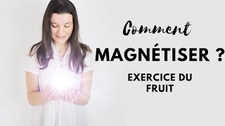 COMMENT MAGNÉTISER  EXERCICE DU FRUIT [upl. by Geis444]