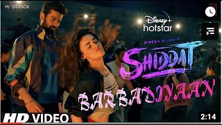 Shiddat Movie  Barbadiyaan Full Song  Sunny Kaushal Radhika Madan Mohit Raina  Shiddat Title [upl. by Attelra]