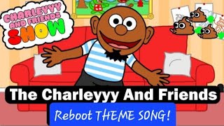 The Charleyyy and Friends Reboot Theme Song and Episode [upl. by Hwang996]