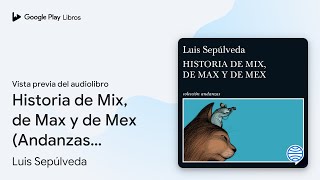 Historia de Mix de Max y de Mex Andanzas… de Luis Sepúlveda · Vista previa del audiolibro [upl. by Jeanette]