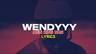 Wendyyy  Men King nan  Lyrics [upl. by Acinej]