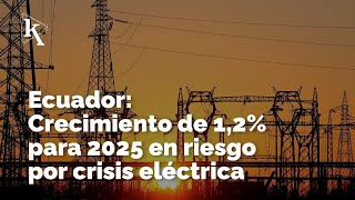 El crecimiento económico en Ecuador podría cambiar por la crisis energética [upl. by Niveek834]