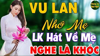 Vu Lan Nhớ Mẹ ❖ LK Nhạc Hát Về Cha Mẹ Hay Và Cảm Động Nhất Mùa Vu Lan 2024 Nghe Là Khóc Hết Nước Mắt [upl. by Karl]