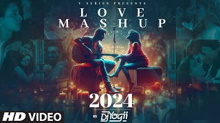 LOVE MASHUP 2024 DJ YOGII  ARIJIT SINGH VISHAL MISHRA B PRAAK SACHETPARAMPARA  ROMANTIC SONGS [upl. by Tamera]