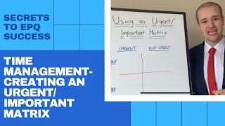 EPQ Secrets Time Management  Using An Urgent and Important Matrix In Your Extended Project [upl. by Noired]