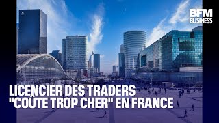 Licencier des traders quotcoûte trop cherquot en France [upl. by Ahsilahs556]