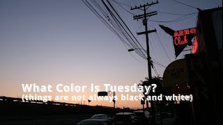 What Color is Tuesday [upl. by Mackintosh882]