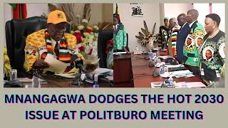 MNANGAGWA DODGES THE HOT 2030 ISSUE AT POLITBURO MEETING [upl. by Felicle]