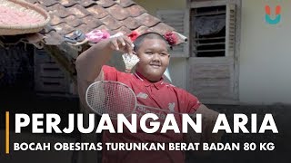 Perjuangan Aria Bocah Obesitas Turunkan Berat Badan 80 Kg [upl. by Anilem606]