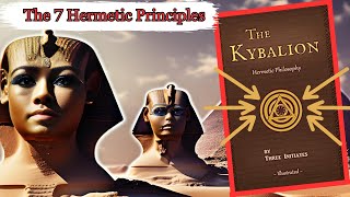 The Kybalion Explained The 7 Ancient Hermetic Principles amp How To Use Them to Improve Your Life [upl. by Hanikas]