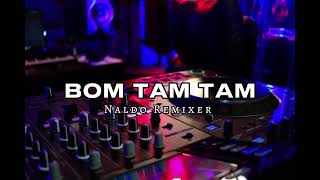 Bom tam tam  Naldo Remixer [upl. by Garbe]