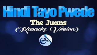 HINDI TAYO PWEDE  The Juans KARAOKE VERSION [upl. by Hervey245]