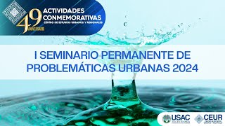 I SEMINARIO PERMANENTE DE PROBLEMÁTICAS URBANAS 2024 [upl. by Orsola]