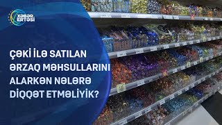 Çəki ilə satılan ərzaq məhsullarını alarkən nələrə diqqət etməliyik [upl. by Eliga]