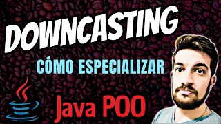 DOWNCASTING Especialización en Java ☕ [upl. by Gibun881]