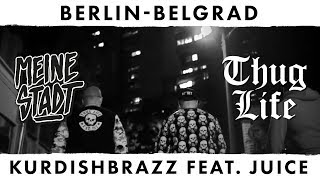 KurdishBrazZ feat Juice  Thug Life  Meine Stadt quotBerlin  Belgradquot  Berlin  Belgrad [upl. by Nonnerb]