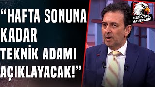 Kartal Yiğit quotBeşiktaş Hafta Sonuna Kadar Teknik Adamı Açıklayacakquot [upl. by Rodrigo]