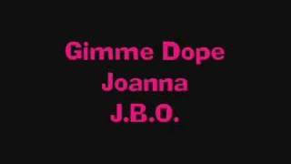 JBO  Gimme Dope Joanna [upl. by Llevel]