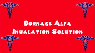 Pronounce Medical Words ― Dornase Alfa Inhalation Solution [upl. by Seigler]