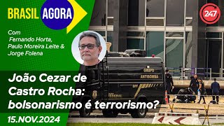 Brasil Agora com João Cezar de Castro Rocha bolsonarismo é terrorismo 151124 [upl. by Franek]