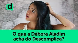 DÉBORA ALADIM RESPONDE O DESCOMPLICA VALE A PENA [upl. by Toogood894]