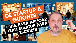 660 De Startups a Guiones Una guía para aplicar el Lean Startup en la escritura [upl. by Wilbert]