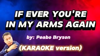 IF EVER YOURE IN MY ARMS AGAIN  Peabo Bryson KARAOKE version [upl. by Odlanir]