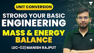 Lec 2  Unit Conversion  Mass and Energy Balance  Strong your Basic Engineering  Manish Rajput [upl. by Eerazed]