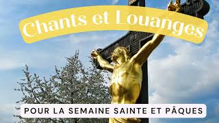 Playlist de Chants Chrétiens et Louanges pour la Semaine Sainte et Pâques [upl. by Ikuy136]