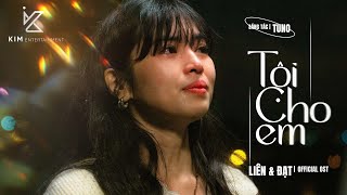 TỘI CHO EM  MV OST LIÊN amp ĐẠT OFFICIAL [upl. by Steffie]