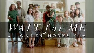 GALEN HOOKS  quot WAIT for ME quot  a GALEN HOOKS film [upl. by Erehpotsirhc]