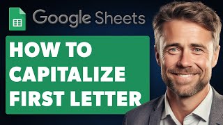 How to Capitalize First Letter in Google Sheets Automatically Full 2024 Guide [upl. by Carol-Jean]