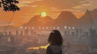 Mere Syaiya Ree Slowed amp Reverb Rahat Fateh Ali Khan hinaawrites7997 [upl. by Yeliab]