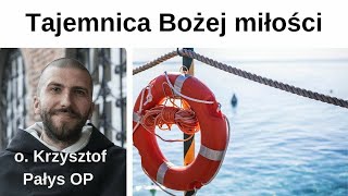 Tajemnica Bożej miłości o Krzysztof Pałys OP [upl. by Oirom144]