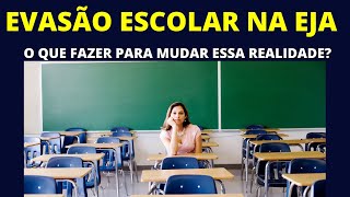 Evasão Escolar na EJA  O que fazer para mudar essa realidade [upl. by Ayitahs595]