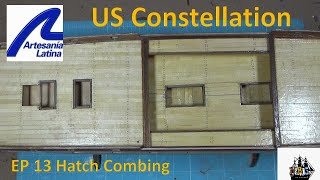 US Constellation Build EP 13 Hatch Combing [upl. by Anpas]