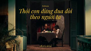 BEDROOM  Thôi Con Đừng Đua Đòi Theo Người Ta Official MV [upl. by Chantal]