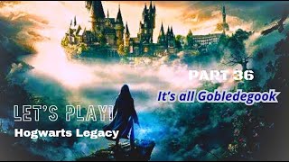 Lets Play Hogwarts Legacy PART 36 Its All Gobbledegook [upl. by Nnylyma482]