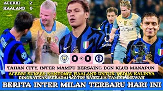 BERBAGI POIN DI ETIHAD 🔵⚫ ACERBI VS HAALAND 20 ✅ BARELLA TAMPIL MEWAH🔥 BERITA INTER MILAN [upl. by Kauffmann]