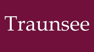 How to Pronounce Traunsee Correctly in German [upl. by Maillw]